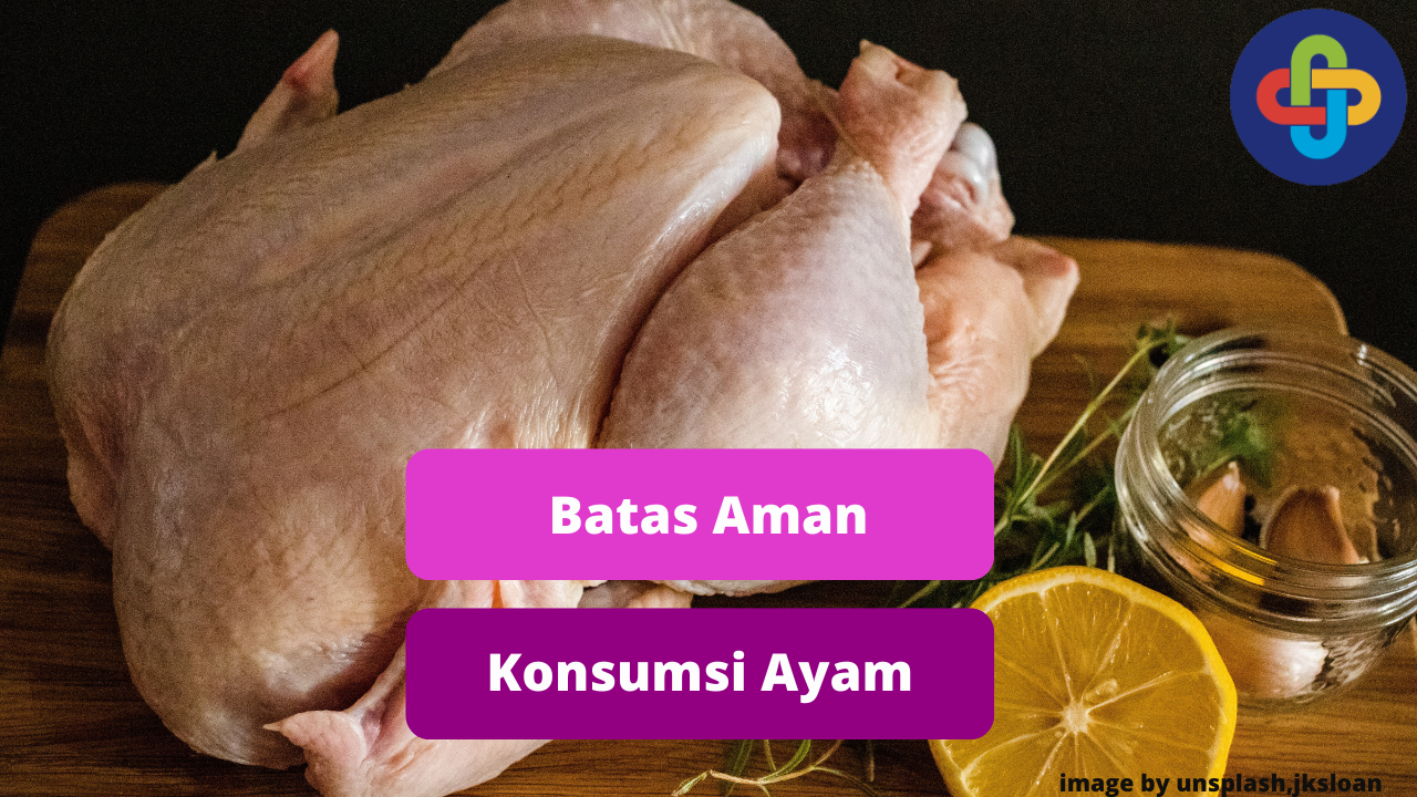 Ketahui Batas Aman Dalam Mengkonsumsi Daging Ayam